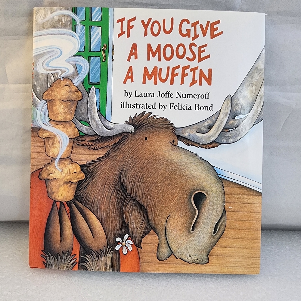 1991 If You Give A Moose A Muffin, Childrens Book By Laura Joffe Numeroff